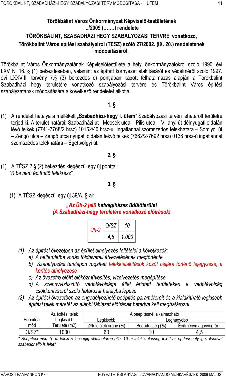 Törökbálint Város Önkormányzatának Képviselőtestülete a helyi önkormányzatokról szóló 1990. évi LXV tv. 16. (1) bekezdésében, valamint az épített környezet alakításáról és védelméről szóló 1997.