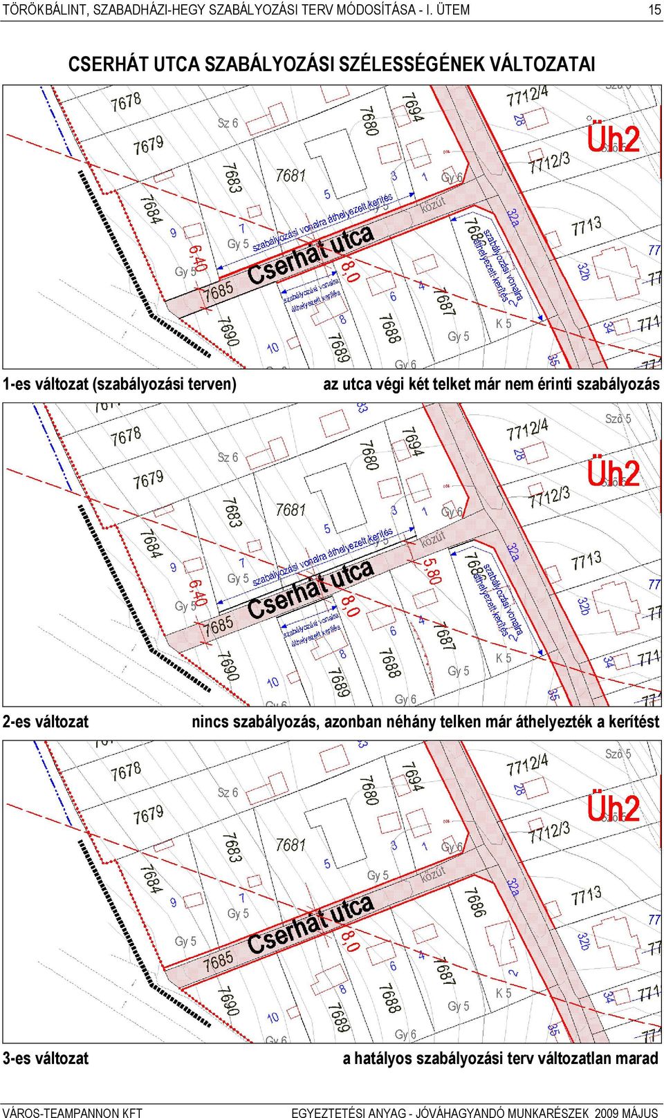 utca végi két telket már nem érinti szabályozás 2-es változat nincs szabályozás, azonban néhány