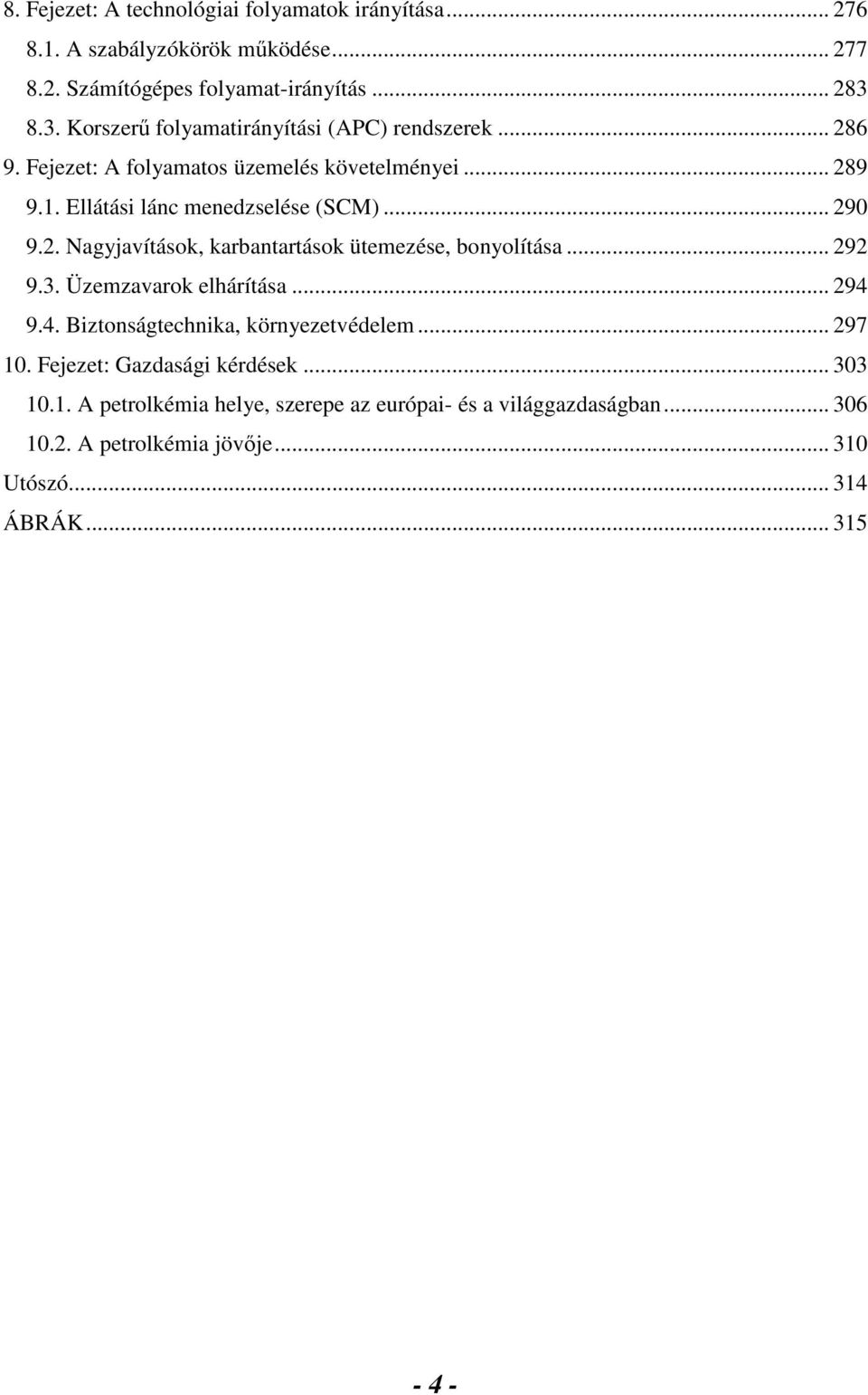 .. 290 9.2. Nagyjavítások, karbantartások ütemezése, bonyolítása... 292 9.3. Üzemzavarok elhárítása... 294 9.4. Biztonságtechnika, környezetvédelem... 297 10.