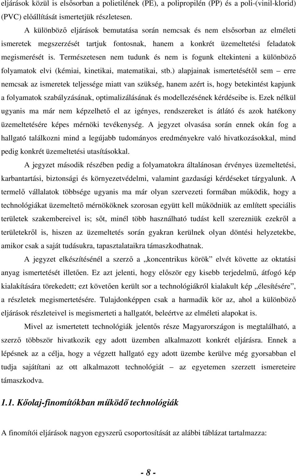 Természetesen nem tudunk és nem is fogunk eltekinteni a különbözı folyamatok elvi (kémiai, kinetikai, matematikai, stb.