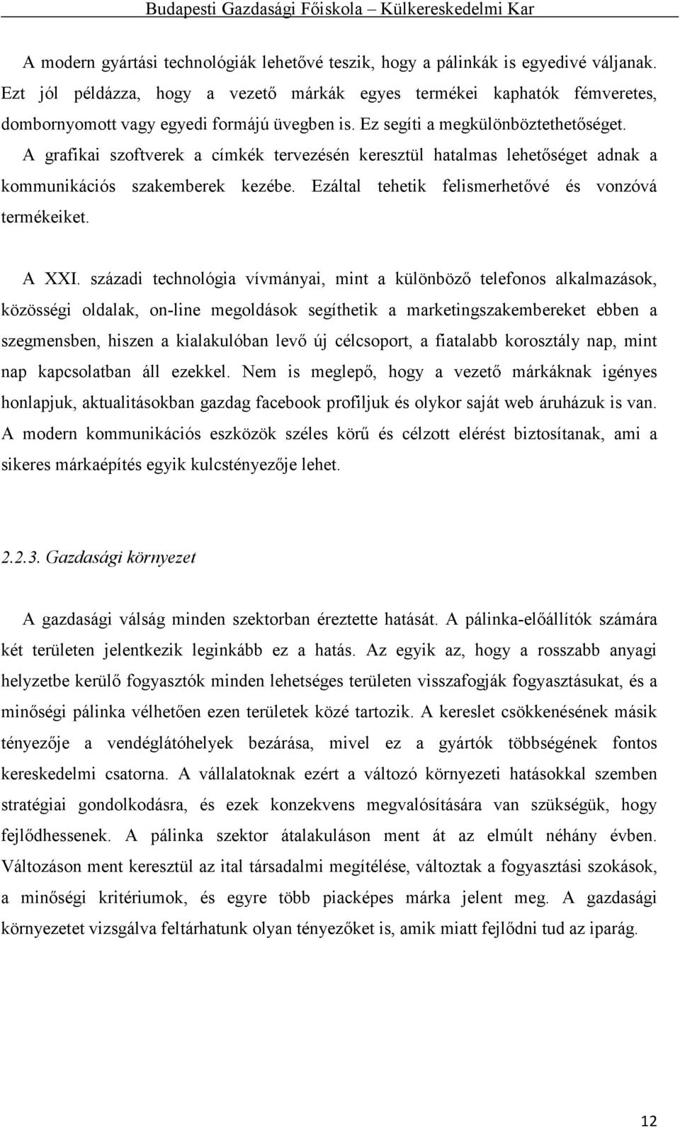 A grafikai szoftverek a címkék tervezésén keresztül hatalmas lehetőséget adnak a kommunikációs szakemberek kezébe. Ezáltal tehetik felismerhetővé és vonzóvá termékeiket. A XXI.