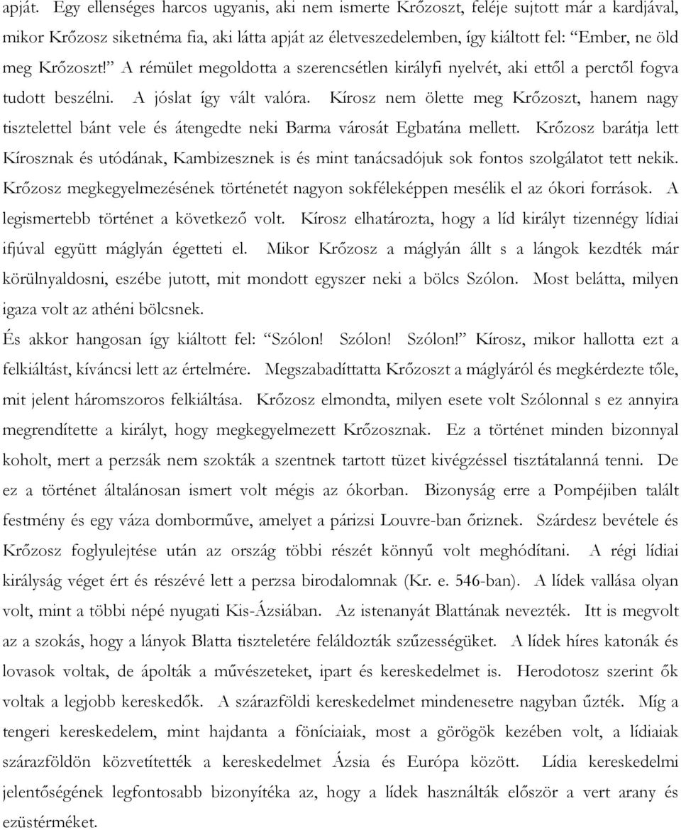 Krőzoszt! A rémület megoldotta a szerencsétlen királyfi nyelvét, aki ettől a perctől fogva tudott beszélni. A jóslat így vált valóra.