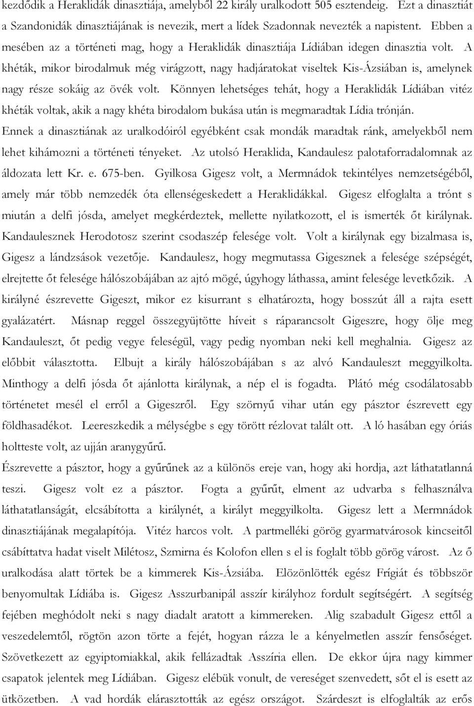 A khéták, mikor birodalmuk még virágzott, nagy hadjáratokat viseltek Kis-Ázsiában is, amelynek nagy része sokáig az övék volt.