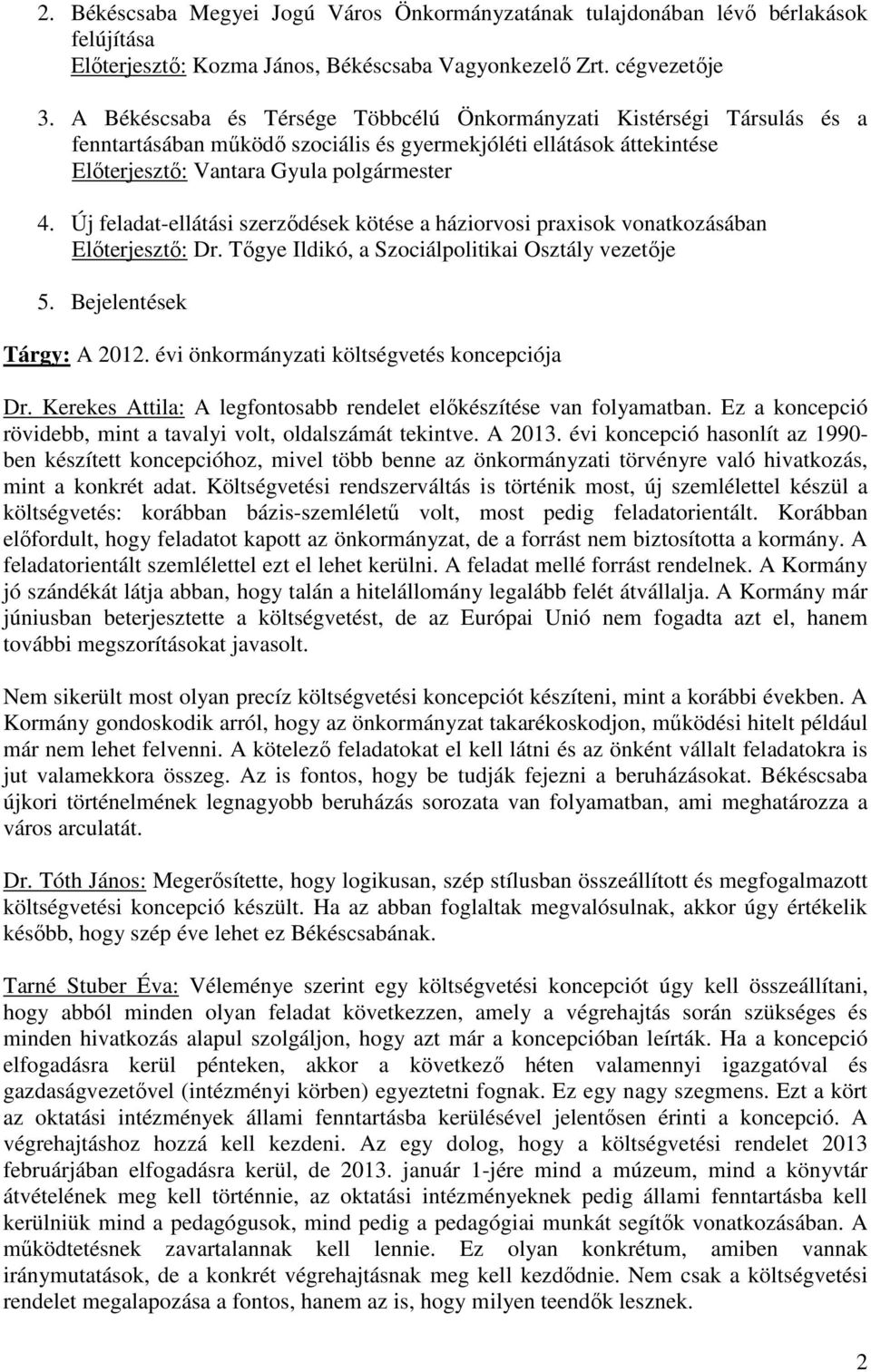 Új feladat-ellátási szerzıdések kötése a háziorvosi praxisok vonatkozásában Elıterjesztı: Dr. Tıgye Ildikó, a Szociálpolitikai Osztály vezetıje 5. Bejelentések Tárgy: A 2012.