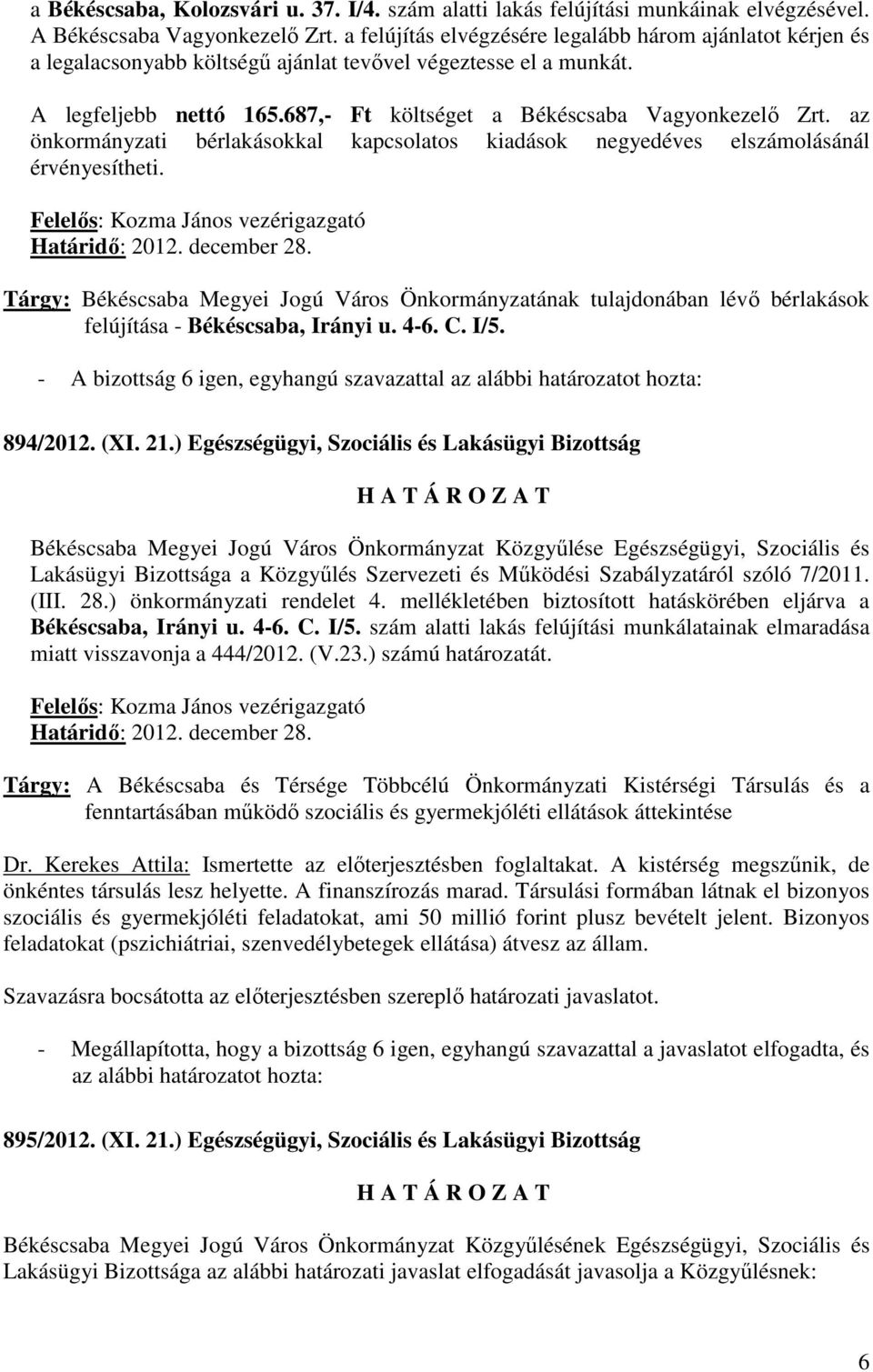 az önkormányzati bérlakásokkal kapcsolatos kiadások negyedéves elszámolásánál érvényesítheti. Felelıs: Kozma János vezérigazgató Határidı: 2012. december 28.