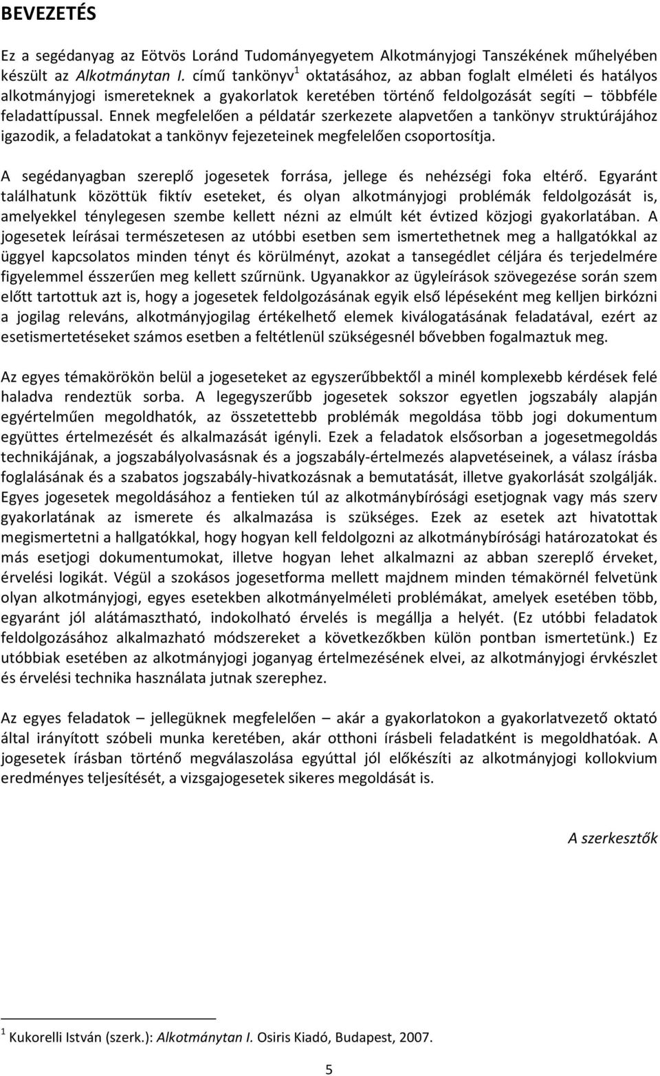 Ennek megfelelően a példatár szerkezete alapvetően a tankönyv struktúrájához igazodik, a feladatokat a tankönyv fejezeteinek megfelelően csoportosítja.