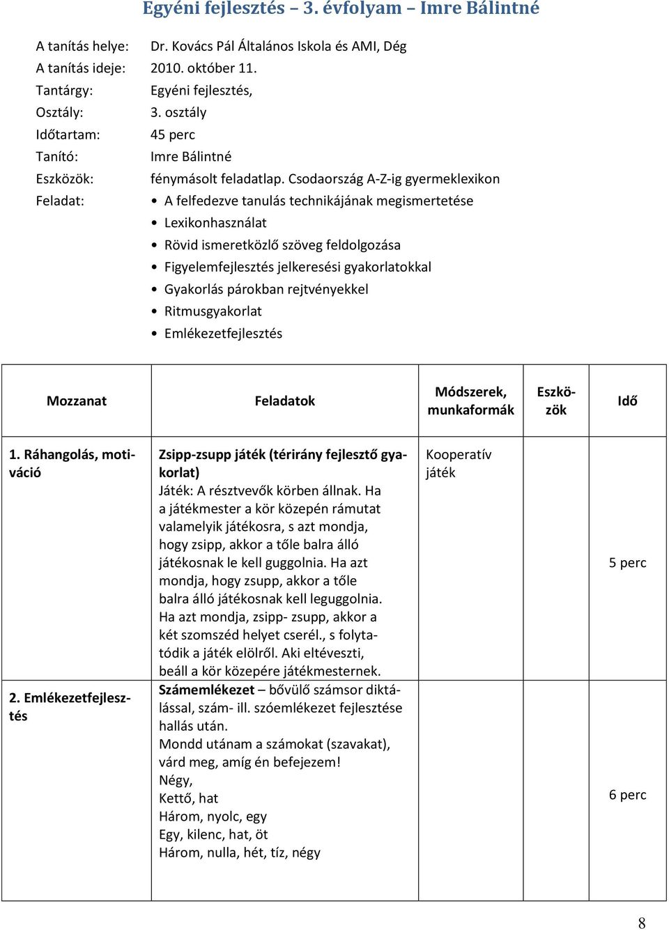 Csodaország A-Z-ig gyermeklexikon Feladat: A felfedezve tanulás technikájának megismertetése Lexikonhasználat Rövid ismeretközlő szöveg feldolgozása Figyelemfejlesztés jelkeresési gyakorlatokkal