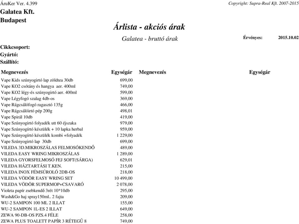 Szúnyogírtó készülék + 10 lapka herbal 959,00 Vape Szúnyogírtó készülék kombi +folyadék 1 229,00 Vape Szúnyogirtó lap 30db 699,00 VILEDA 3D.