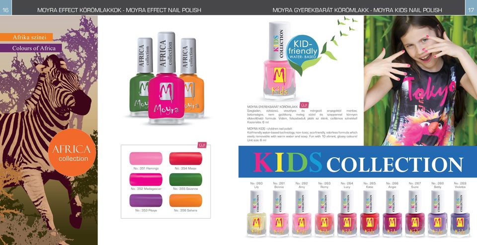 Kiszerelés: 6 ml MOYRA KIDS - children nail polish Kid-friendly water-based technology, non- toxic, eco-friendly, odorless formula which easily removable with warm water and soap.