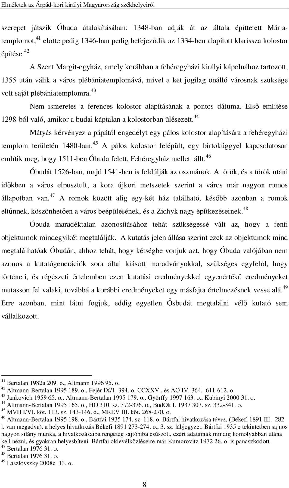 át az általa építtetett Máriatemplomot, 41 előtte pedig 1346-ban pedig befejeződik az 1334-ben alapított klarissza kolostor 1355 után válik a város plébániatemplomává, mivel a két jogilag önálló