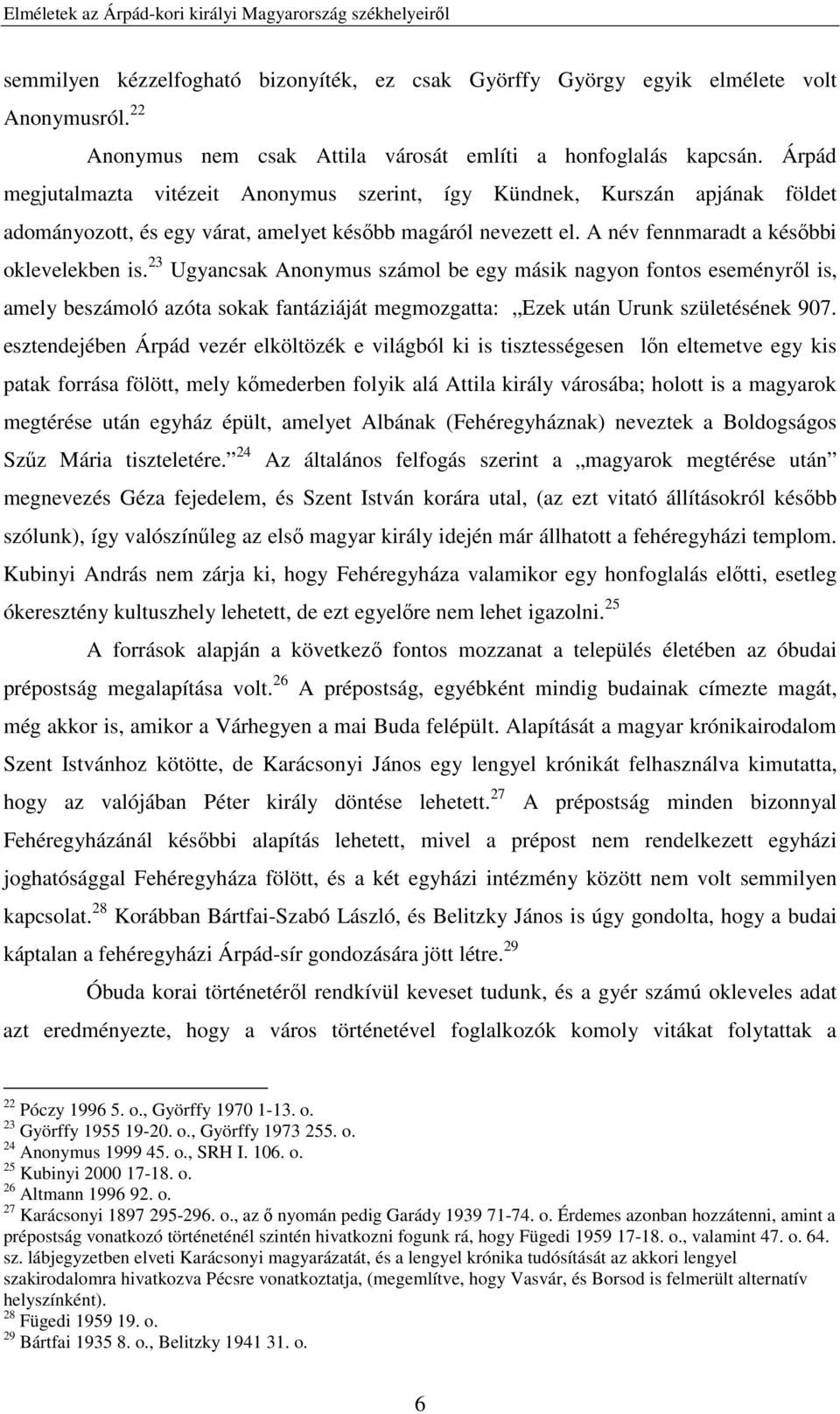 Árpád megjutalmazta vitézeit Anonymus szerint, így Kündnek, Kurszán apjának földet adományozott, és egy várat, amelyet később magáról nevezett el. A név fennmaradt a későbbi oklevelekben is.