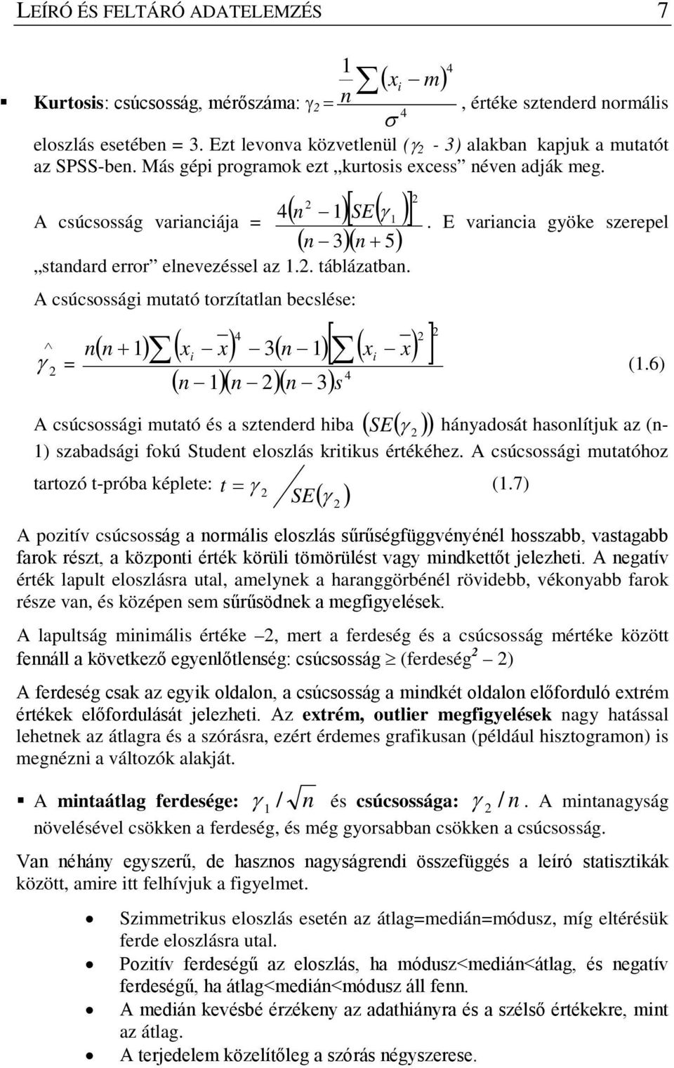 ( )[ ( )] 4 n SE γ A csúcsosság varianciája = ( n 3)( n + 5) standard error elnevezéssel az.. táblázatban.