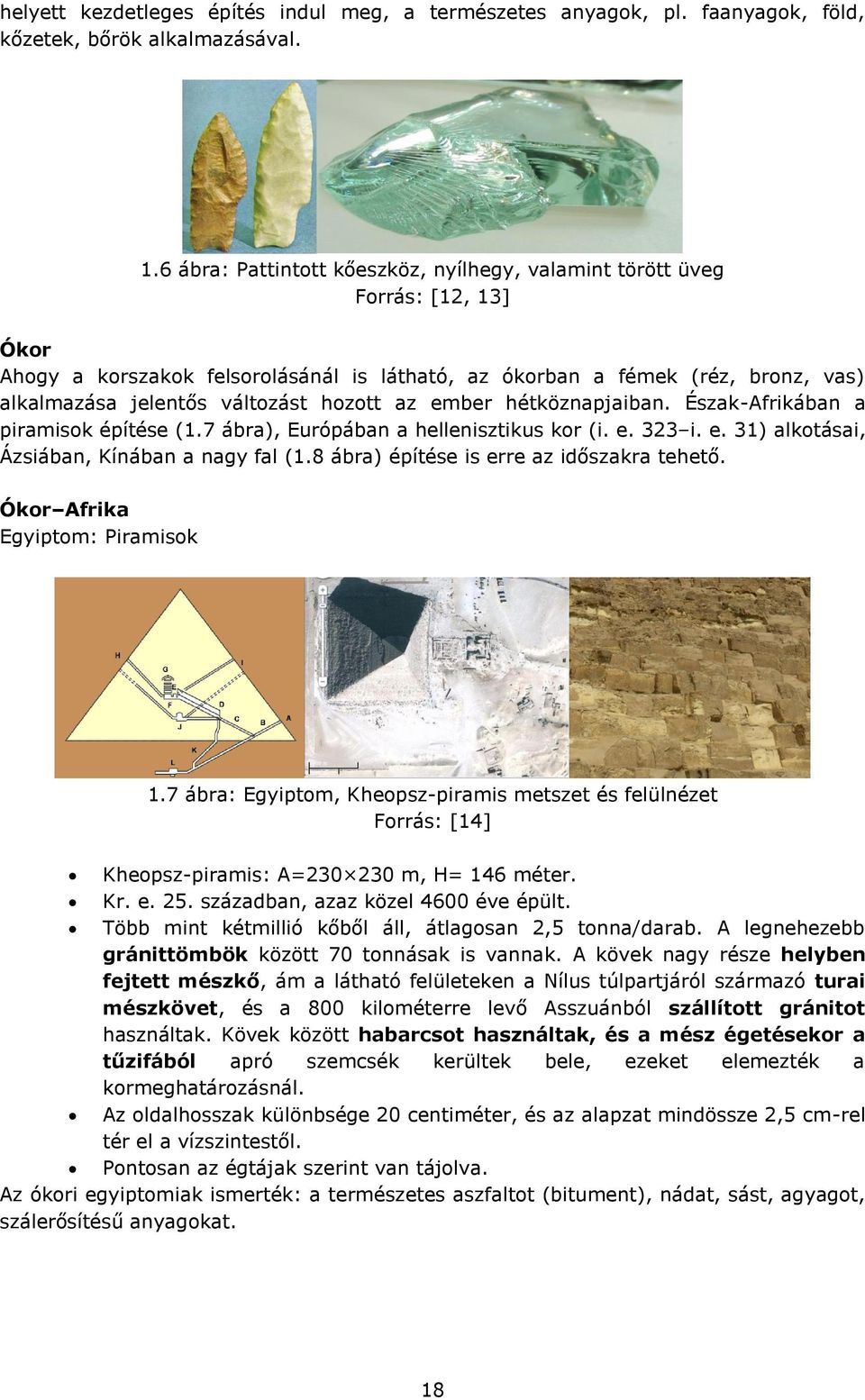 hozott az ember hétköznapjaiban. Észak-Afrikában a piramisok építése (1.7 ábra), Európában a hellenisztikus kor (i. e. 323 i. e. 31) alkotásai, Ázsiában, Kínában a nagy fal (1.