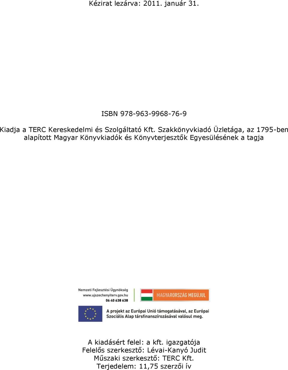 Szakkönyvkiadó Üzletága, az 1795-ben alapított Magyar Könyvkiadók és Könyvterjesztők