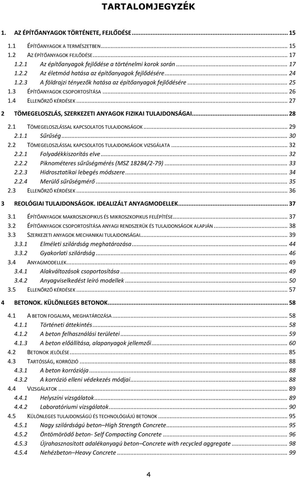 .. 28 2.1 TÖMEGELOSZLÁSSAL KAPCSOLATOS TULAJDONSÁGOK... 29 2.1.1 Sűrűség... 30 2.2 TÖMEGELOSZLÁSSAL KAPCSOLATOS TULAJDONSÁGOK VIZSGÁLATA... 32 2.2.1 Folyadékkiszorítás elve... 32 2.2.2 Piknométeres sűrűségmérés (MSZ 18284/2-79).