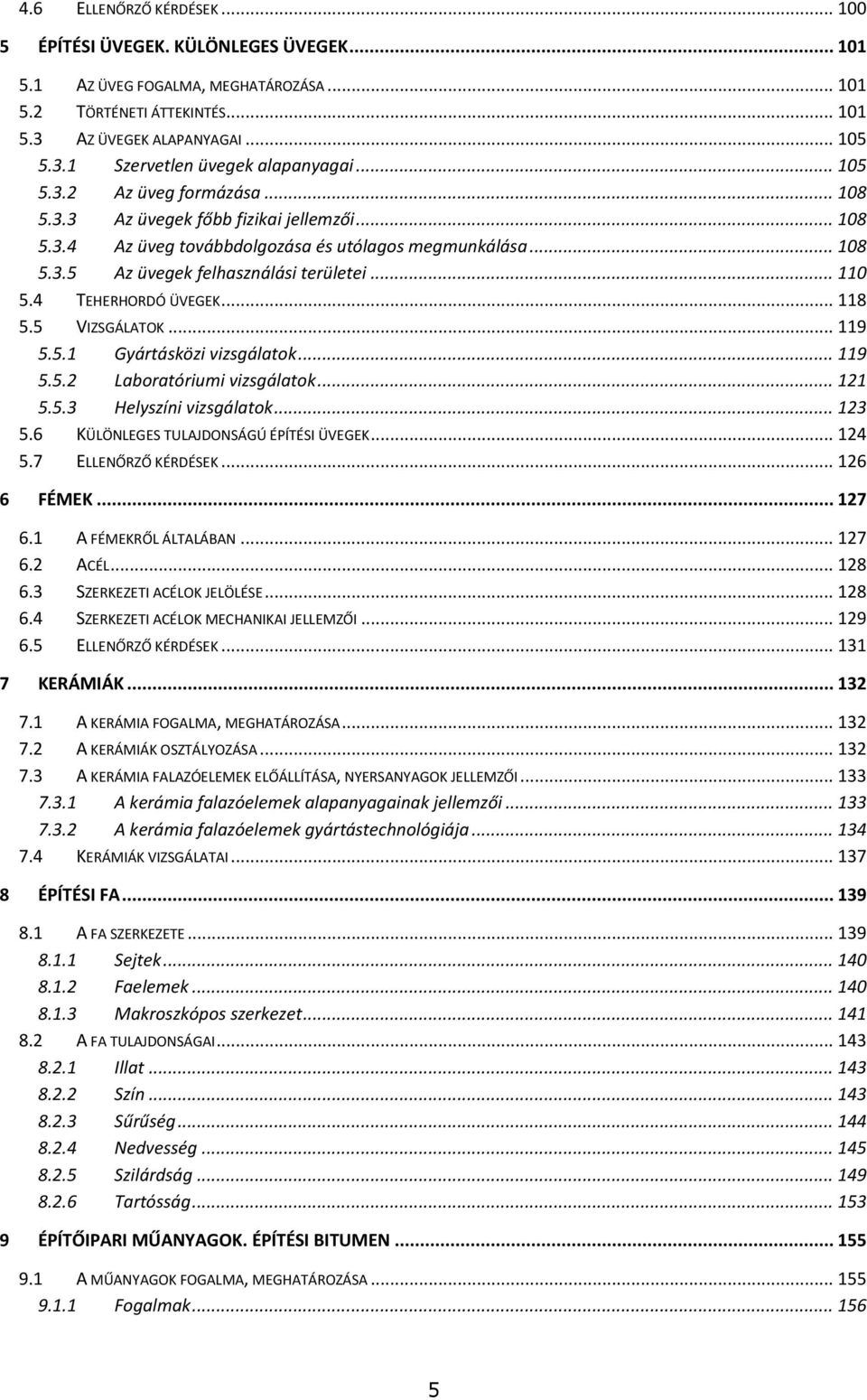 4 TEHERHORDÓ ÜVEGEK... 118 5.5 VIZSGÁLATOK... 119 5.5.1 Gyártásközi vizsgálatok... 119 5.5.2 Laboratóriumi vizsgálatok... 121 5.5.3 Helyszíni vizsgálatok... 123 5.