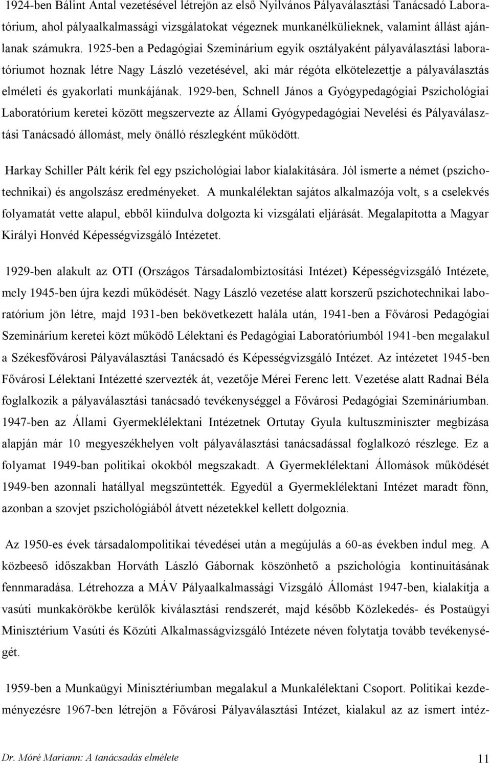 1925-ben a Pedagógiai Szeminárium egyik osztályaként pályaválasztási laboratóriumot hoznak létre Nagy László vezetésével, aki már régóta elkötelezettje a pályaválasztás elméleti és gyakorlati