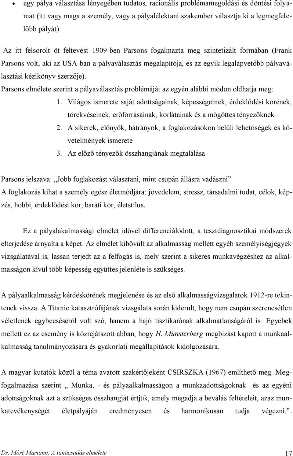 kézikönyv szerzője). Parsons elmélete szerint a pályaválasztás problémáját az egyén alábbi módon oldhatja meg: 1.