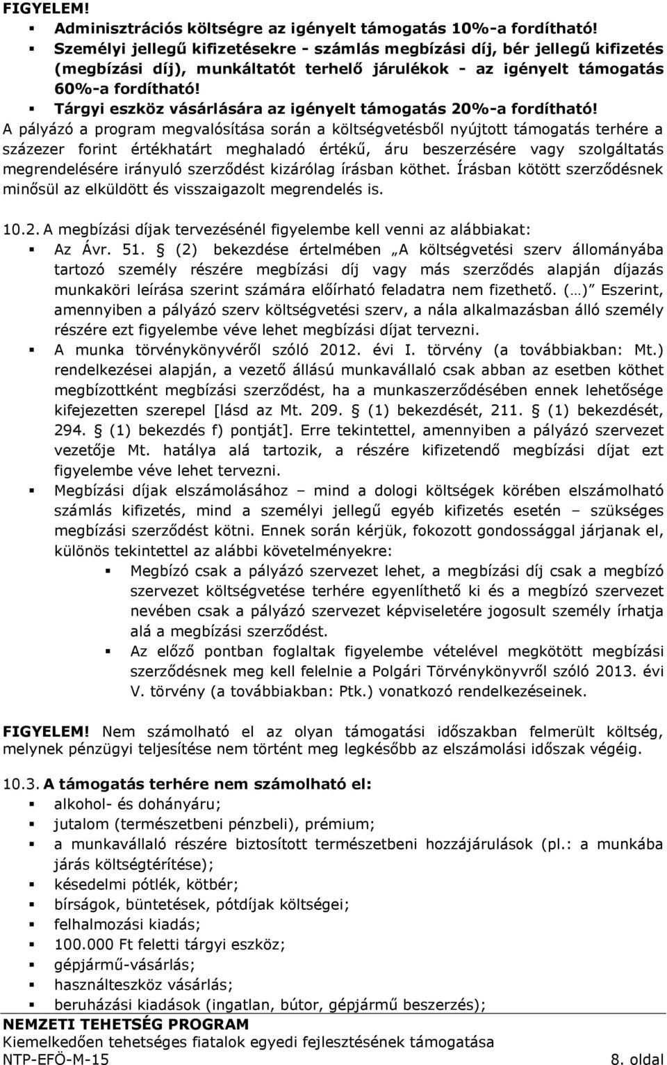 Tárgyi eszköz vásárlására az igényelt támogatás 20%-a fordítható!