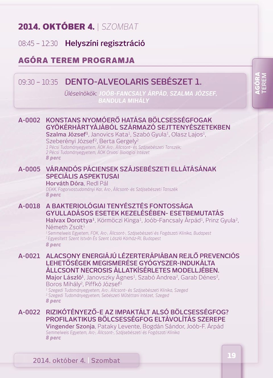 Szabó Gyula, Olasz Lajos, Szeberényi József 2, Berta Gergely 2 Pécsi Tudományegyetem, ÁOK Arc-, Állcsont- és Szájsebészeti Tanszék; 2 Pécsi Tudományegyetem, ÁOK Orvosi Biológiai Intézet A-0005