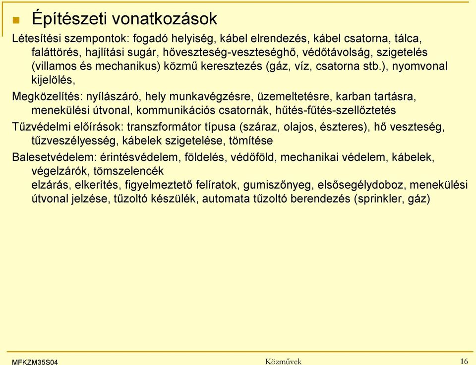 ), nyomvonal kijelölés, Megközelítés: nyílászáró, hely munkavégzésre, üzemeltetésre, karban tartásra, menekülési útvonal, kommunikációs csatornák, hűtés-fűtés-szellőztetés Tűzvédelmi előírások: