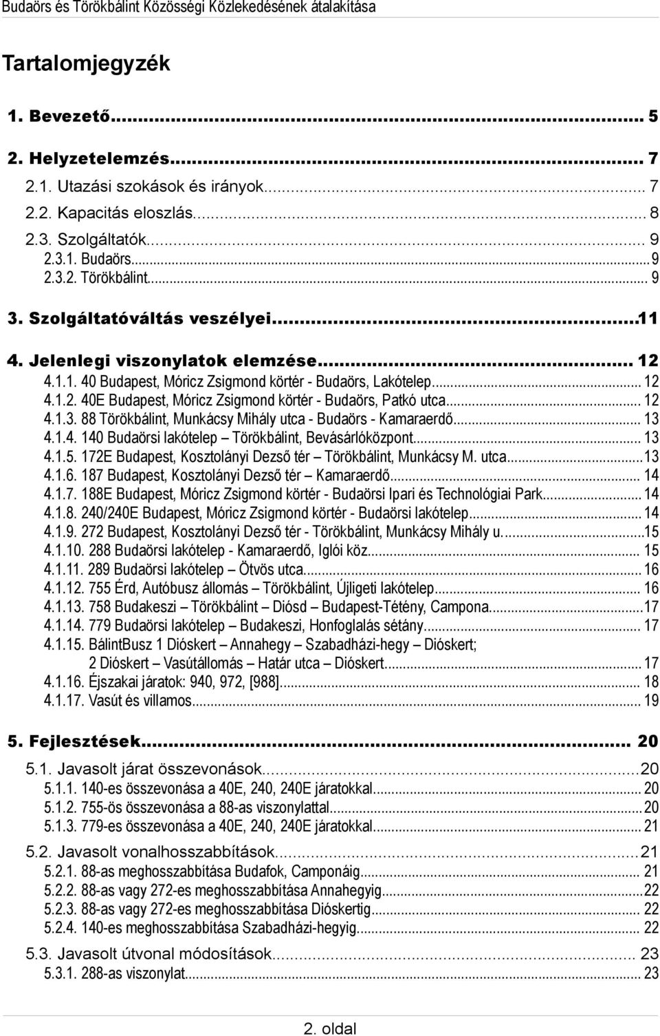 .. 12 4.1.3. 88 Törökbálint, Munkácsy Mihály utca - Budaörs - Kamaraerdő... 13 4.1.4. 140 Budaörsi lakótelep Törökbálint, Bevásárlóközpont... 13 4.1.5.