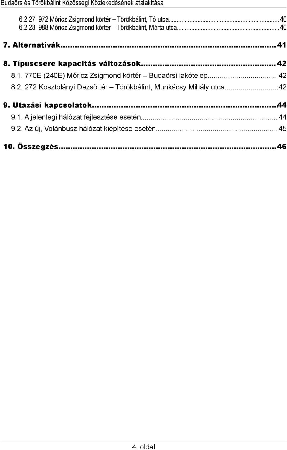 ..42 8.2. 272 Kosztolányi Dezső tér Törökbálint, Munkácsy Mihály utca...42 9. Utazási kapcsolatok...44 9.1.