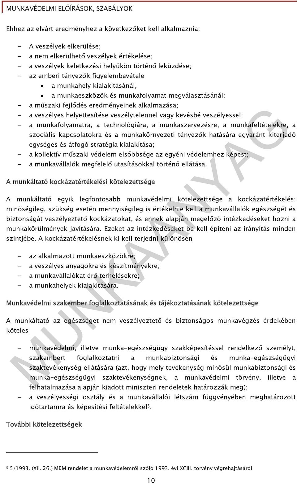 vagy kevésbé veszélyessel; - a munkafolyamatra, a technológiára, a munkaszervezésre, a munkafeltételekre, a szociális kapcsolatokra és a munkakörnyezeti tényezők hatására egyaránt kiterjedő egységes