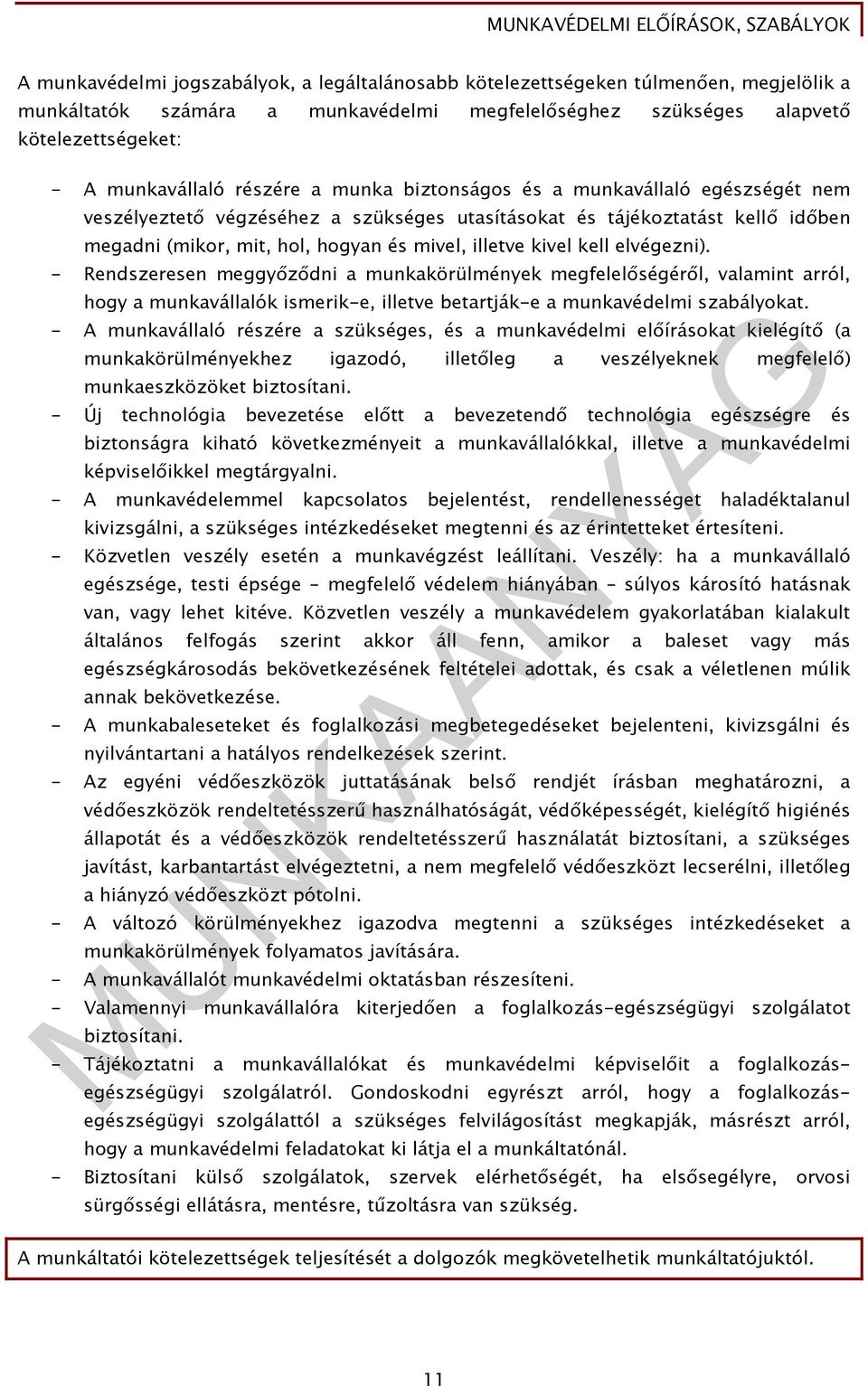 kell elvégezni). - Rendszeresen meggyőződni a munkakörülmények megfelelőségéről, valamint arról, hogy a munkavállalók ismerik-e, illetve betartják-e a munkavédelmi szabályokat.