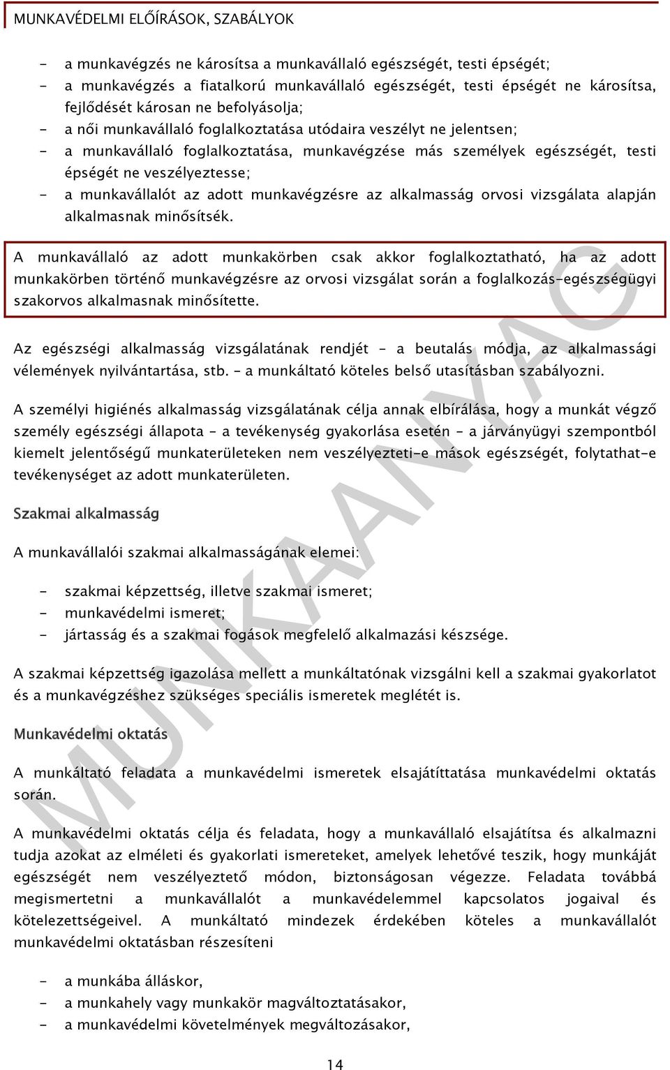 munkavégzésre az alkalmasság orvosi vizsgálata alapján alkalmasnak minősítsék.