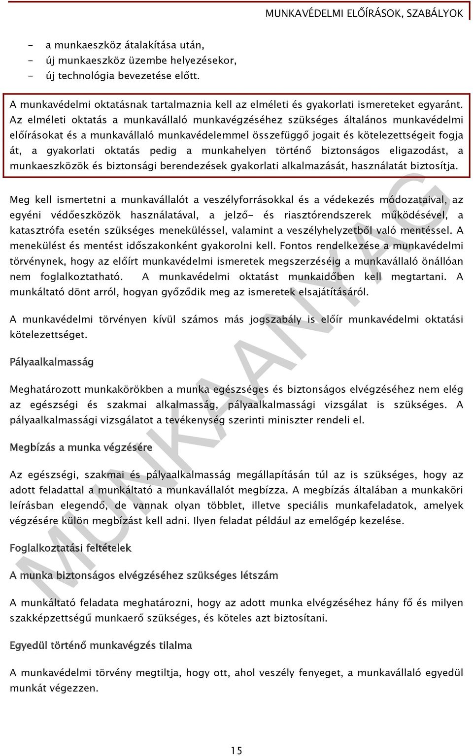 pedig a munkahelyen történő biztonságos eligazodást, a munkaeszközök és biztonsági berendezések gyakorlati alkalmazását, használatát biztosítja.