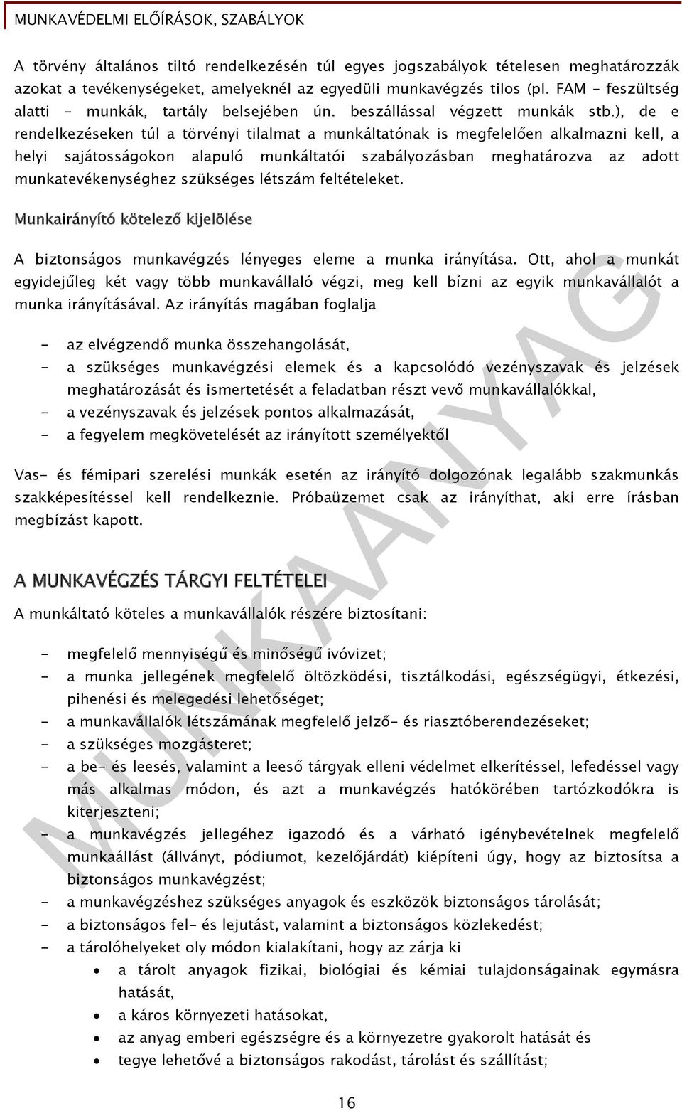 ), de e rendelkezéseken túl a törvényi tilalmat a munkáltatónak is megfelelően alkalmazni kell, a helyi sajátosságokon alapuló munkáltatói szabályozásban meghatározva az adott munkatevékenységhez