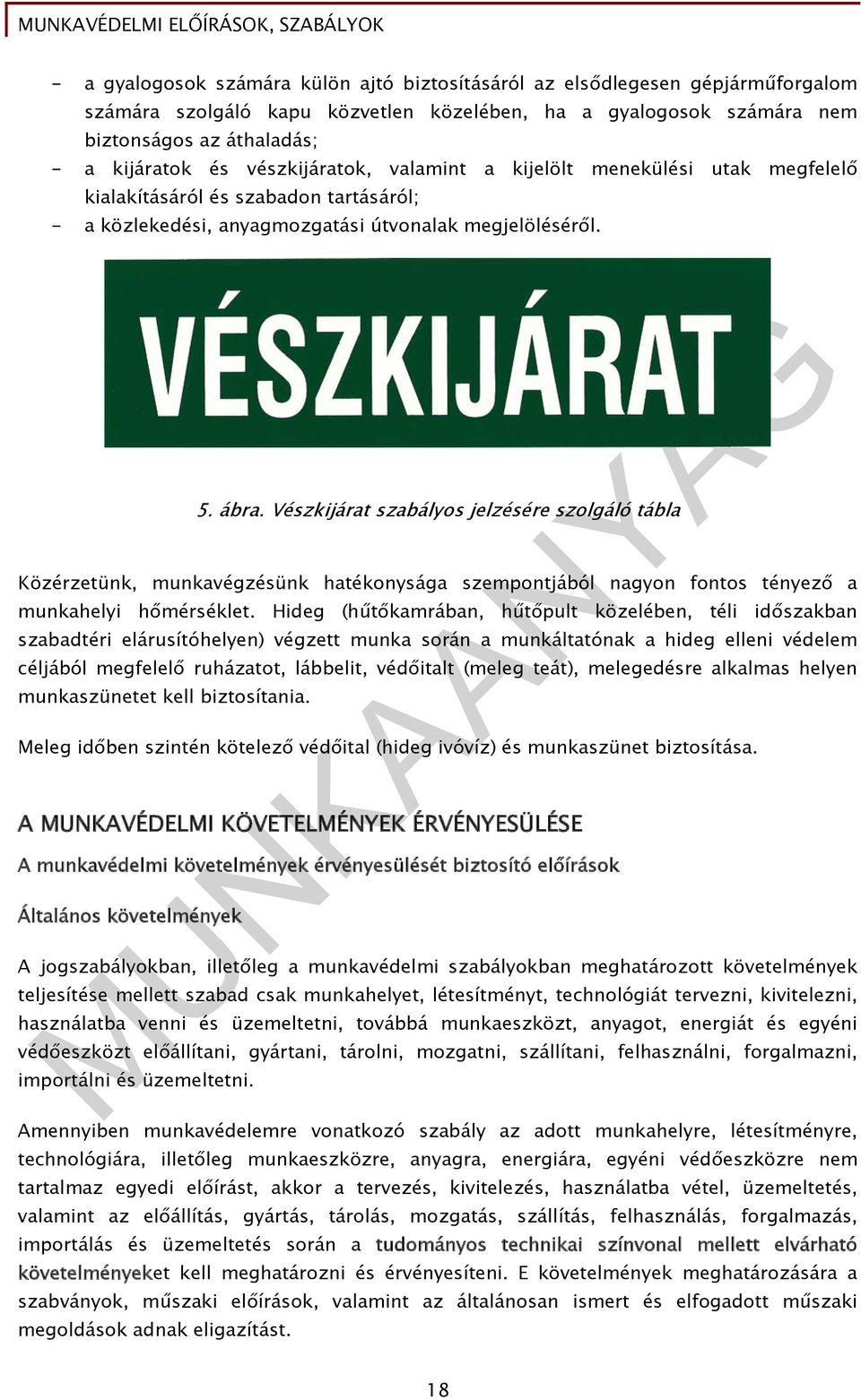 Vészkijárat szabályos jelzésére szolgáló tábla Közérzetünk, munkavégzésünk hatékonysága szempontjából nagyon fontos tényező a munkahelyi hőmérséklet.