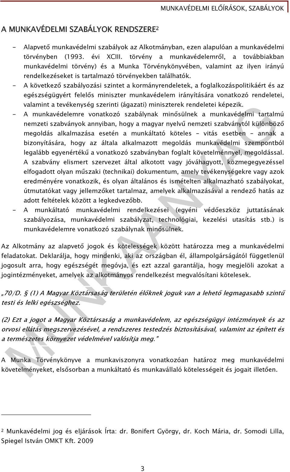 - A következő szabályozási szintet a kormányrendeletek, a foglalkozáspolitikáért és az egészségügyért felelős miniszter munkavédelem irányítására vonatkozó rendeletei, valamint a tevékenység szerinti