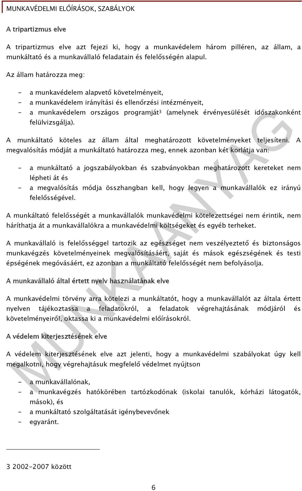 időszakonként felülvizsgálja). A munkáltató köteles az állam által meghatározott követelményeket teljesíteni.