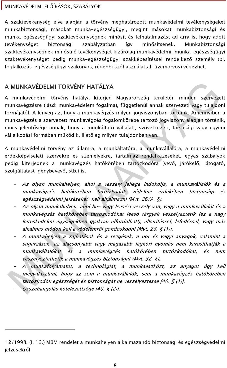 Munkabiztonsági szaktevékenységnek minősülő tevékenységet kizárólag munkavédelmi, munka-egészségügyi szaktevékenységet pedig munka-egészségügyi szakképesítéssel rendelkező személy (pl.