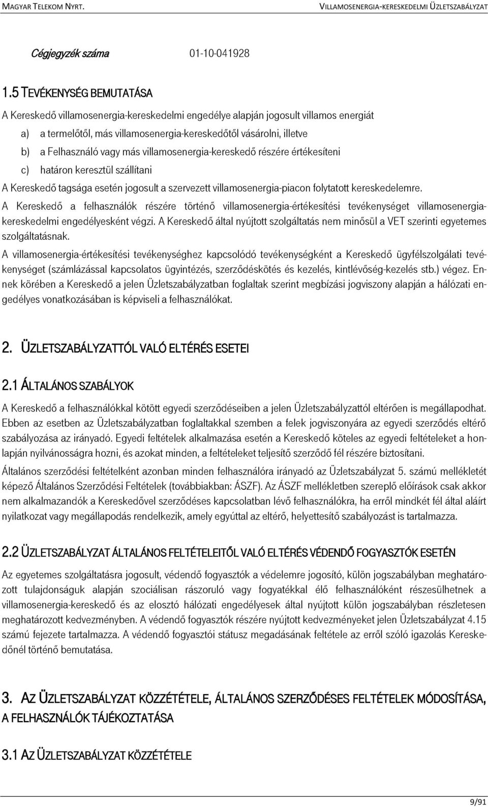 vagy más villamosenergia-kereskedő részére értékesíteni c) határon keresztül szállítani A Kereskedő tagsága esetén jogosult a szervezett villamosenergia-piacon folytatott kereskedelemre.