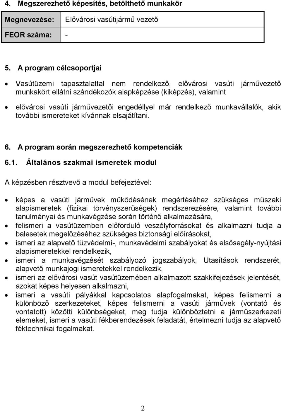 már rendelkező munkavállalók, akik további ismereteket kívánnak elsajátítani. 6. A program során megszerezhető kompetenciák 6.1.