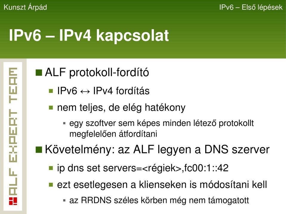 Követelmény: az ALF legyen a DNS szerver ip dns set servers=<régiek>,fc00:1::42