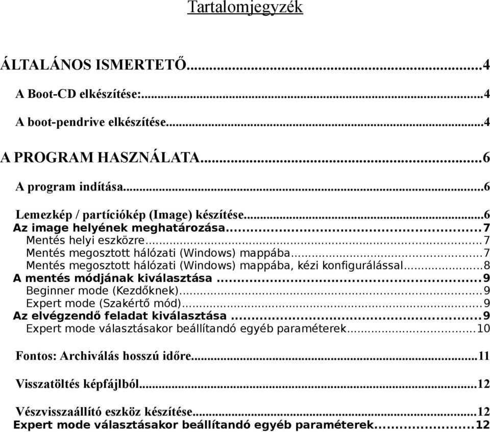 ..7 Mentés megosztott hálózati (Windows) mappába, kézi konfigurálással...8 A mentés módjának kiválasztása...9 Beginner mode (Kezdőknek)...9 Expert mode (Szakértő mód).