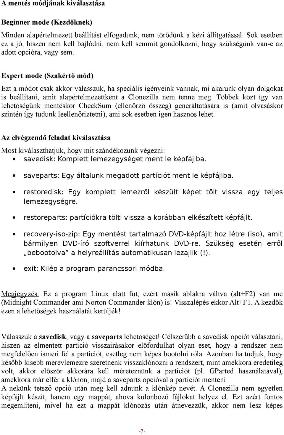 Expert mode (Szakértő mód) Ezt a módot csak akkor válasszuk, ha speciális igényeink vannak, mi akarunk olyan dolgokat is beállítani, amit alapértelmezettként a Clonezilla nem tenne meg.