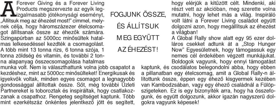 A több mint 13 tonna rizs, 6 tonna szója, 1 tonna zöldség és vitamin, és további 2 tonna alapanyag összecsomagolása hatalmas munka volt.