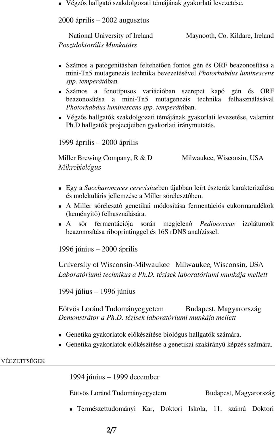 Számos a fenotípusos variációban szerepet kapó gén és ORF beazonosítása a mini-tn5 mutagenezis technika felhasználásával Photorhabdus luminescens spp. temperátában.