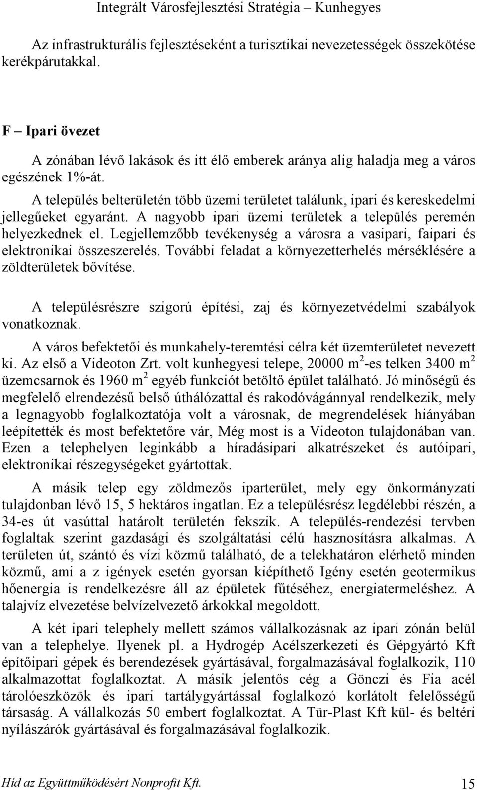 Legjellemzőbb tevékenység a városra a vasipari, faipari és elektronikai összeszerelés. További feladat a környezetterhelés mérséklésére a zöldterületek bővítése.