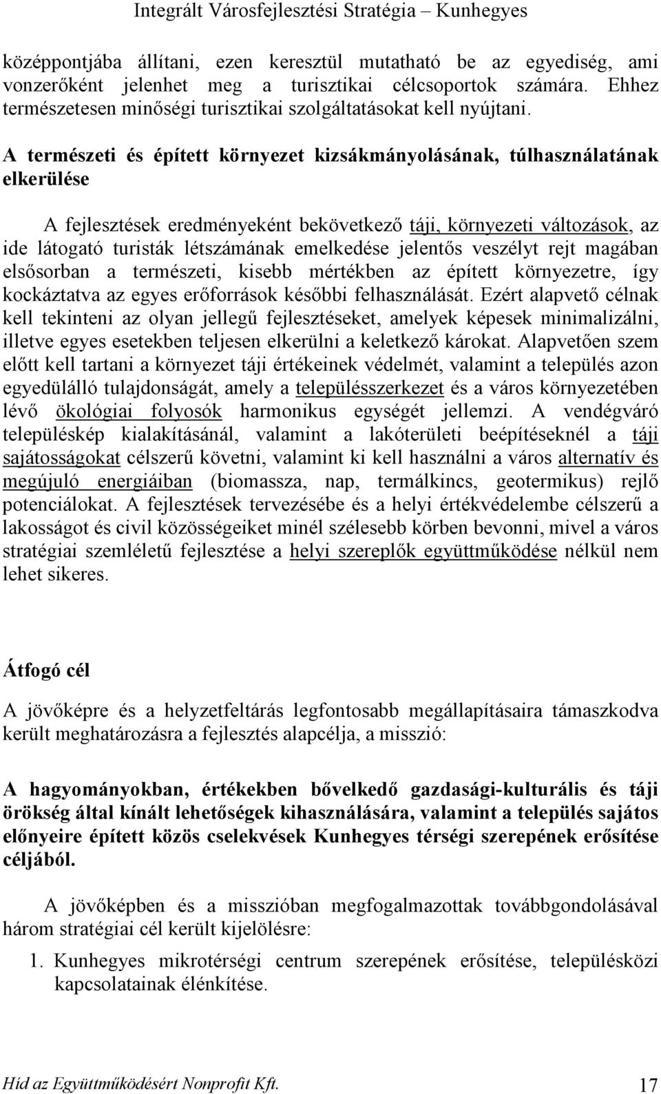 A természeti és épített környezet kizsákmányolásának, túlhasználatának elkerülése A fejlesztések eredményeként bekövetkező táji, környezeti változások, az ide látogató turisták létszámának emelkedése