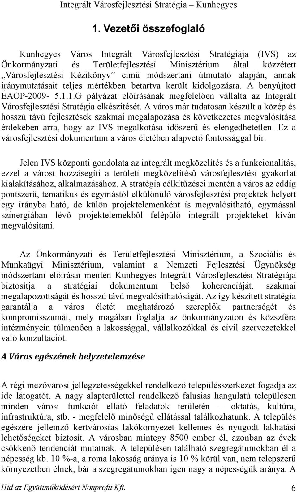 1.G pályázat előírásának megfelelően vállalta az Integrált Városfejlesztési Stratégia elkészítését.