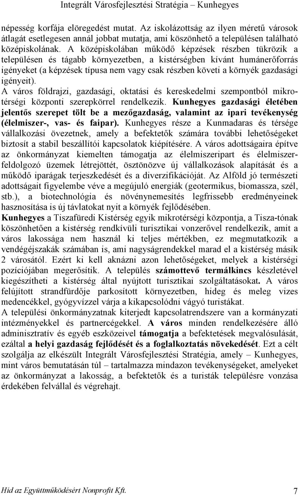 gazdasági igényeit). A város földrajzi, gazdasági, oktatási és kereskedelmi szempontból mikrotérségi központi szerepkörrel rendelkezik.