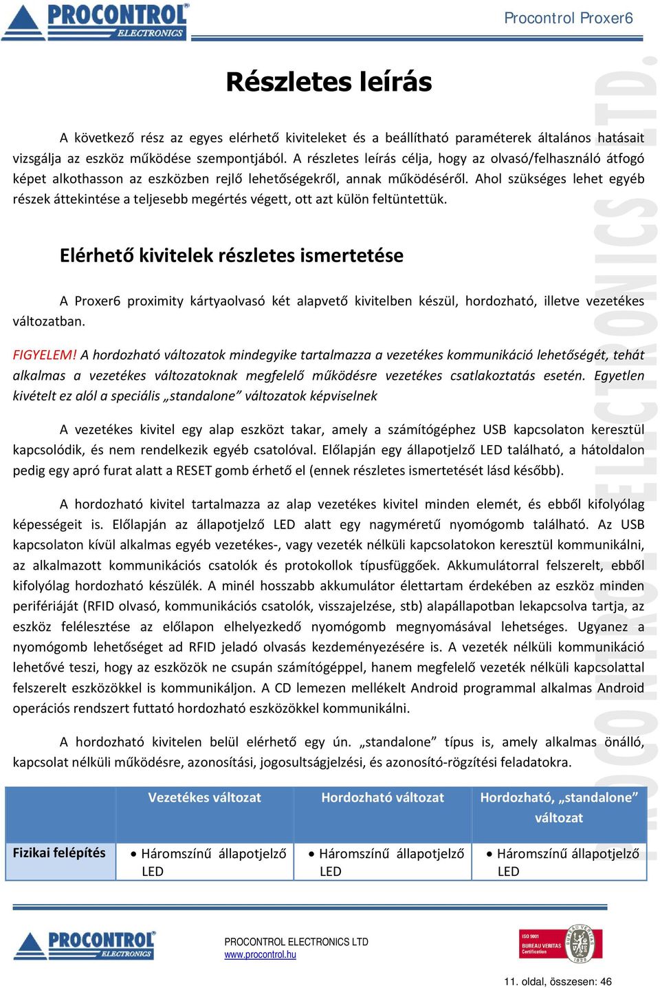 Ahol szükséges lehet egyéb részek áttekintése a teljesebb megértés végett, ott azt külön feltüntettük.