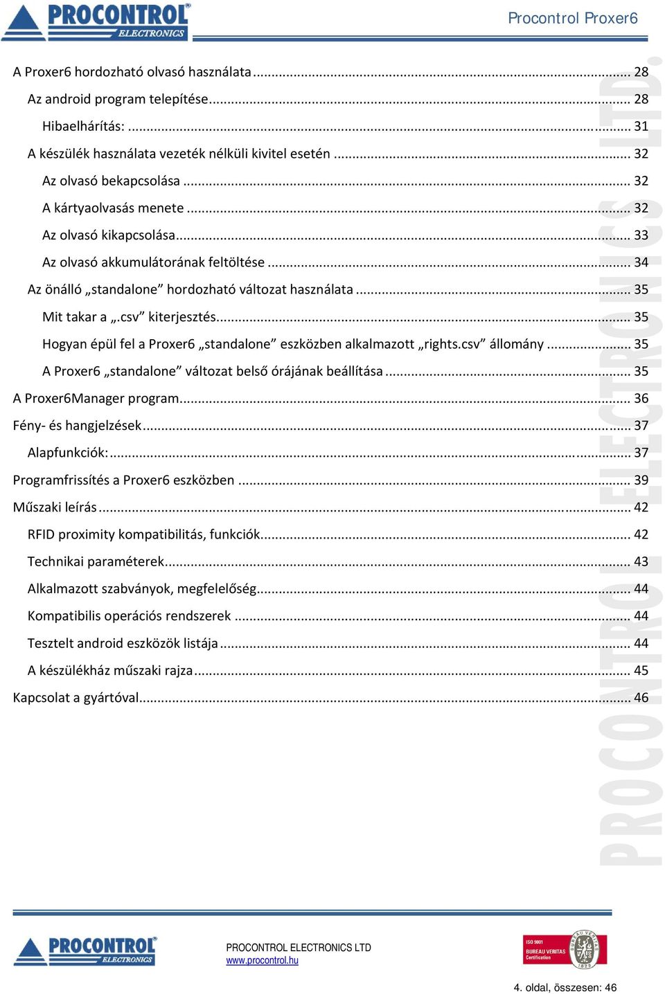 .. 35 Hogyan épül fel a Proxer6 standalone eszközben alkalmazott rights.csv állomány... 35 A Proxer6 standalone változat belső órájának beállítása... 35 A Proxer6Manager program.