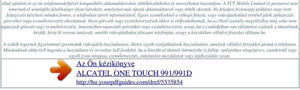 Ne feledjen biztonsági példányt vagy írott feljegyzést készíteni minden fontos, a telefonban tárolt információról.